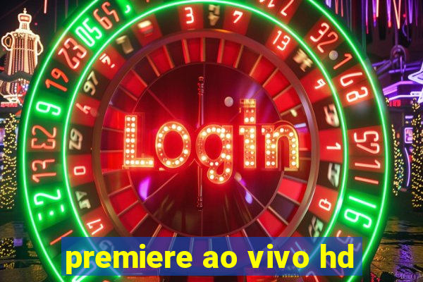 premiere ao vivo hd